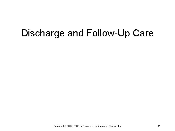 Discharge and Follow-Up Care Copyright © 2012, 2008 by Saunders, an imprint of Elsevier