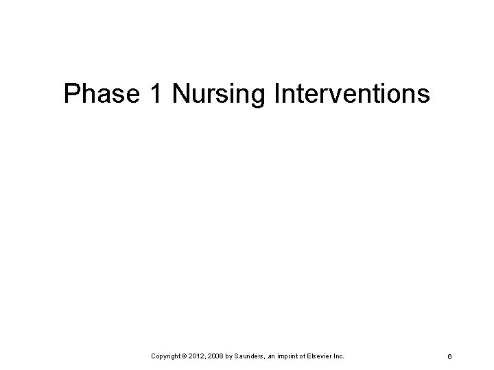 Phase 1 Nursing Interventions Copyright © 2012, 2008 by Saunders, an imprint of Elsevier