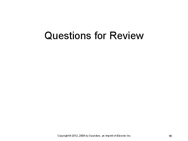 Questions for Review Copyright © 2012, 2008 by Saunders, an imprint of Elsevier Inc.