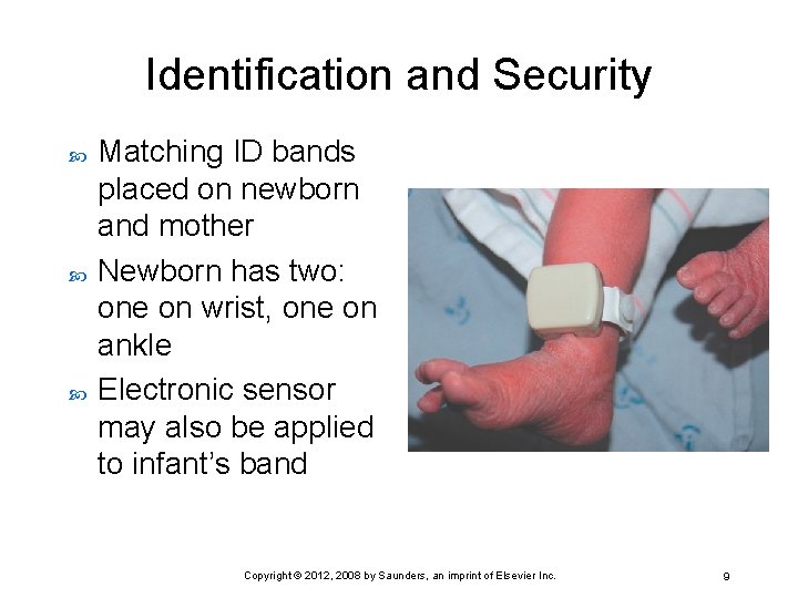 Identification and Security Matching ID bands placed on newborn and mother Newborn has two: