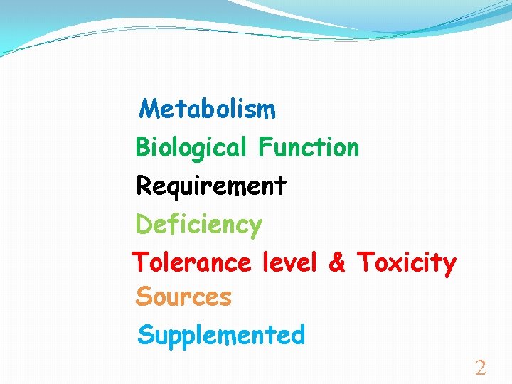 Metabolism Biological Function Requirement Deficiency Tolerance level & Toxicity Sources Supplemented 2 