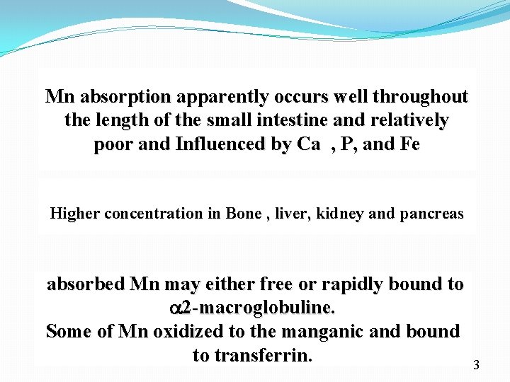 Mn absorption apparently occurs well throughout the length of the small intestine and relatively
