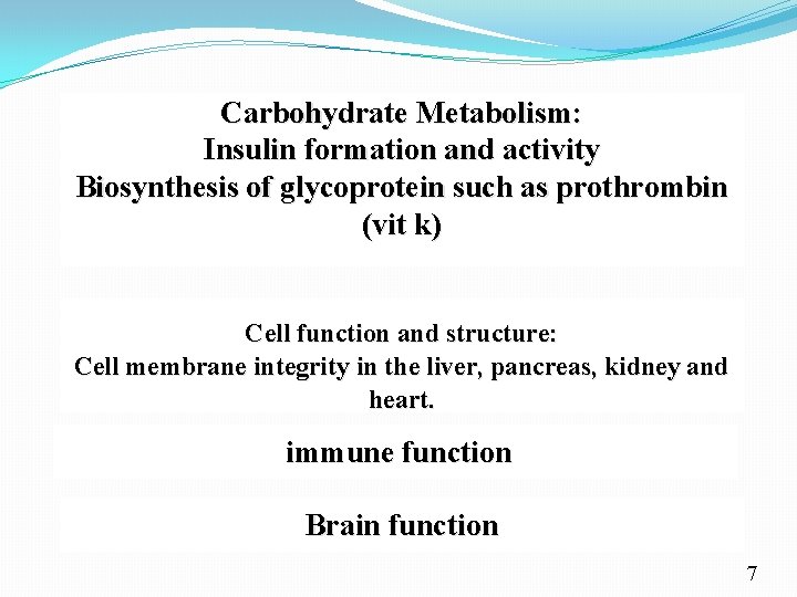 Carbohydrate Metabolism: Insulin formation and activity Biosynthesis of glycoprotein such as prothrombin (vit k)