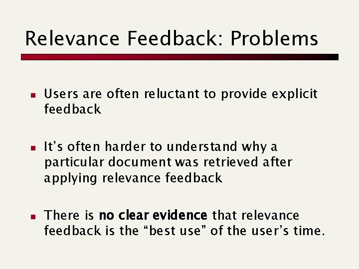 Relevance Feedback: Problems n n n Users are often reluctant to provide explicit feedback