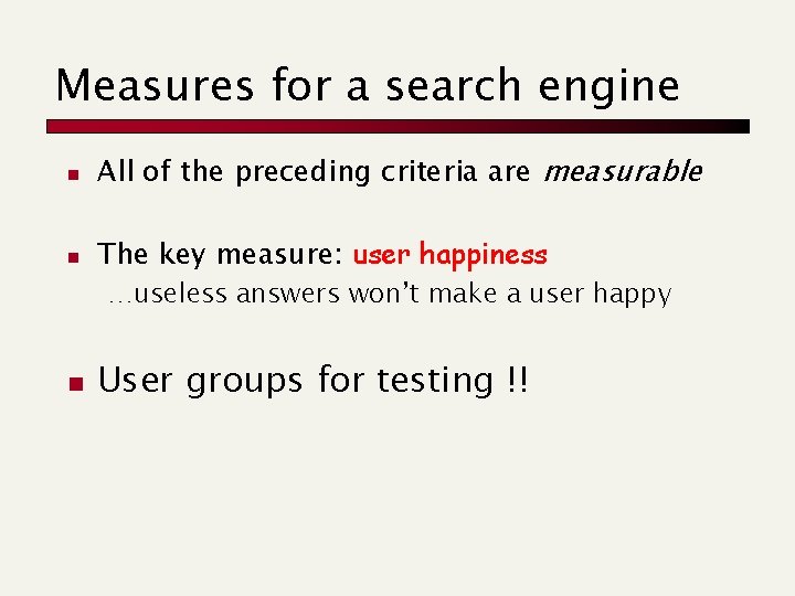 Measures for a search engine n All of the preceding criteria are measurable n