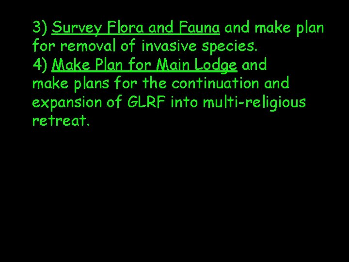 3) Survey Flora and Fauna and make plan for removal of invasive species. 4)