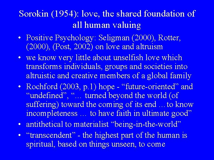 Sorokin (1954): love, the shared foundation of all human valuing • Positive Psychology: Seligman
