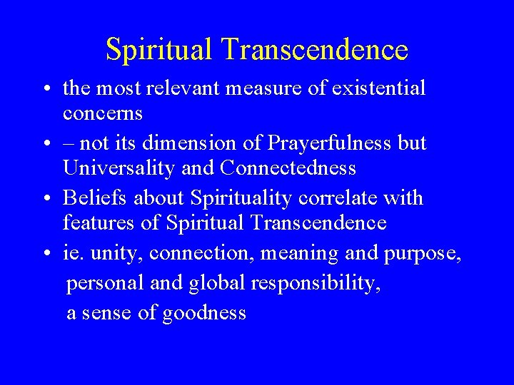Spiritual Transcendence • the most relevant measure of existential concerns • – not its