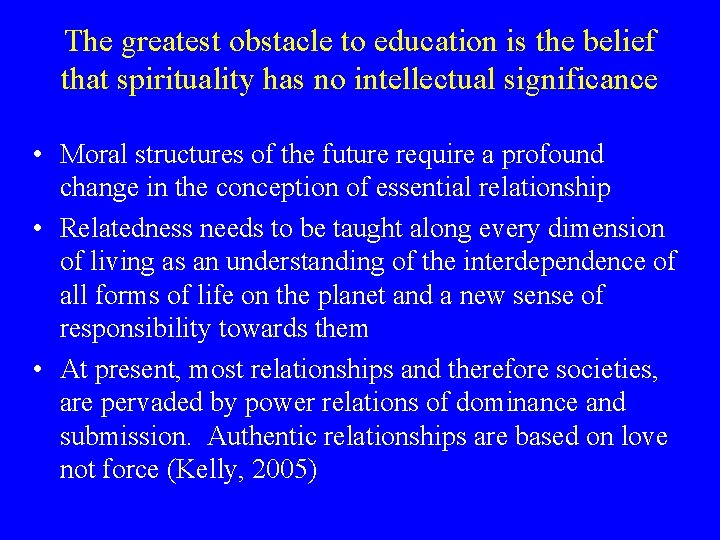 The greatest obstacle to education is the belief that spirituality has no intellectual significance