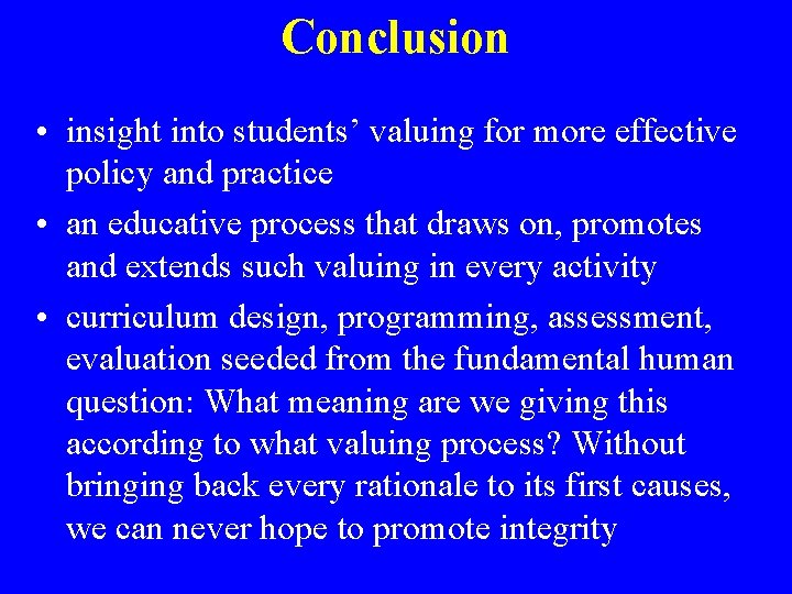 Conclusion • insight into students’ valuing for more effective policy and practice • an