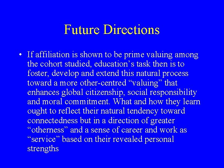 Future Directions • If affiliation is shown to be prime valuing among the cohort