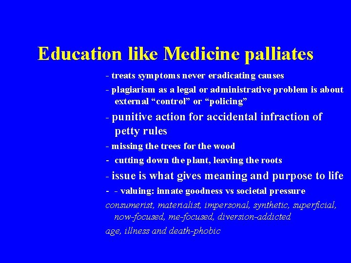 Education like Medicine palliates - treats symptoms never eradicating causes - plagiarism as a