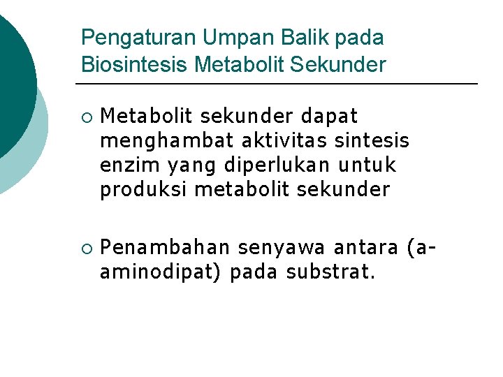 Pengaturan Umpan Balik pada Biosintesis Metabolit Sekunder ¡ ¡ Metabolit sekunder dapat menghambat aktivitas