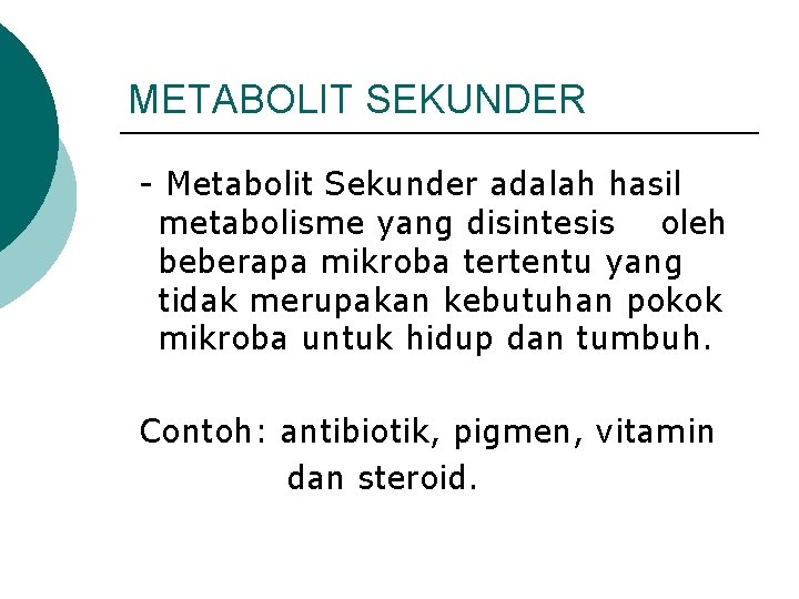METABOLIT SEKUNDER - Metabolit Sekunder adalah hasil metabolisme yang disintesis oleh beberapa mikroba tertentu
