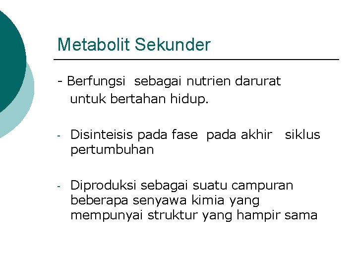 Metabolit Sekunder - Berfungsi sebagai nutrien darurat untuk bertahan hidup. - Disinteisis pada fase