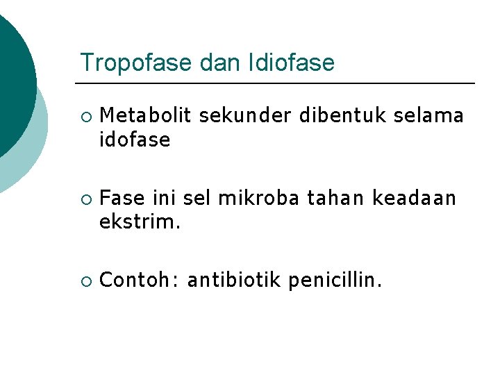 Tropofase dan Idiofase ¡ ¡ ¡ Metabolit sekunder dibentuk selama idofase Fase ini sel