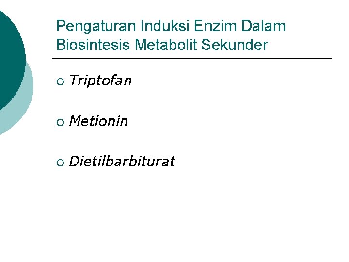 Pengaturan Induksi Enzim Dalam Biosintesis Metabolit Sekunder ¡ Triptofan ¡ Metionin ¡ Dietilbarbiturat 