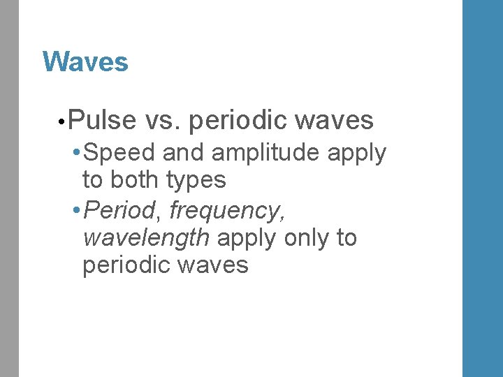 Waves • Pulse vs. periodic waves • Speed and amplitude apply to both types