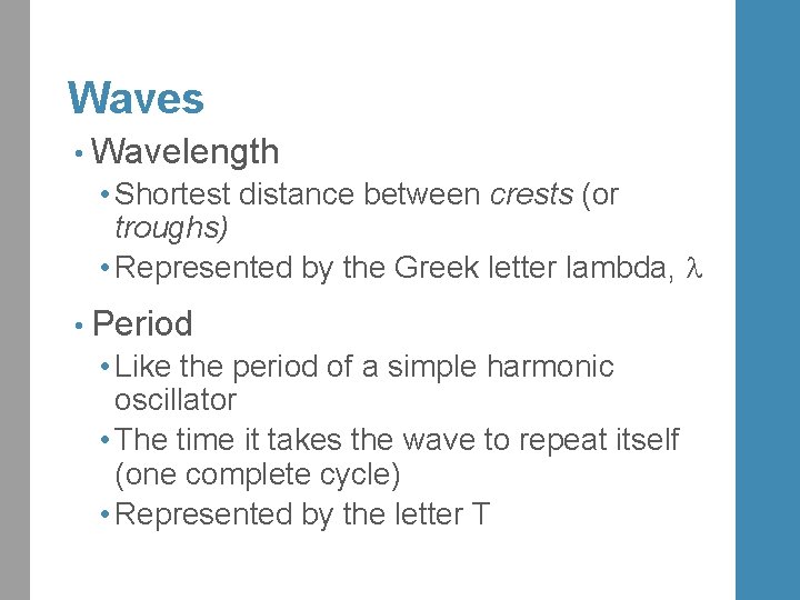 Waves • Wavelength • Shortest distance between crests (or troughs) • Represented by the