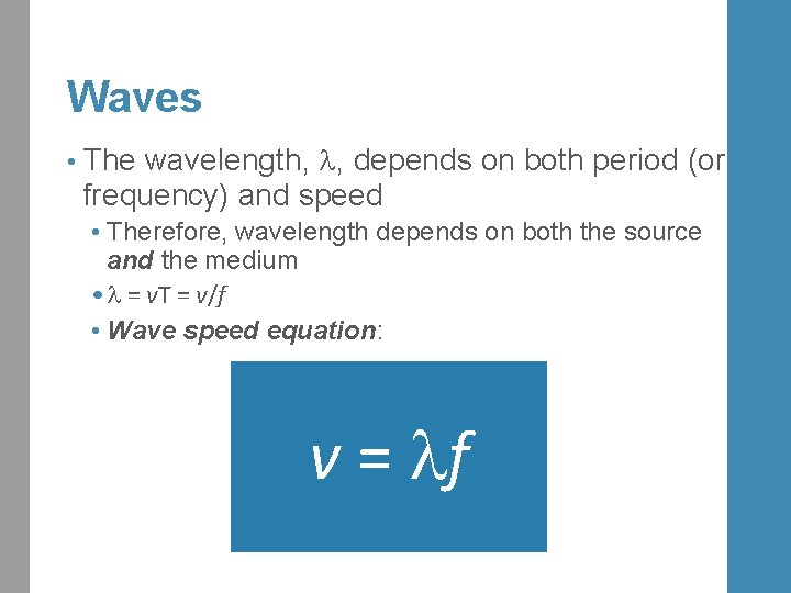 Waves wavelength, , depends on both period (or frequency) and speed • Therefore, wavelength
