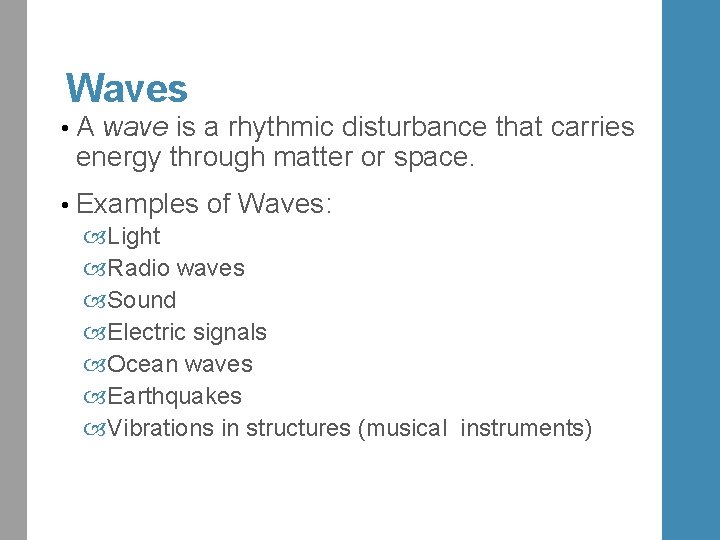 Waves • A wave is a rhythmic disturbance that carries energy through matter or