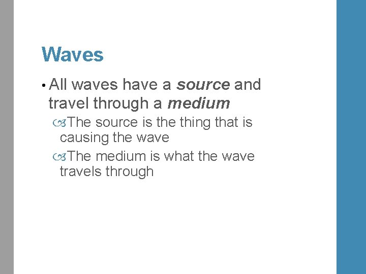 Waves • All waves have a source and travel through a medium The source