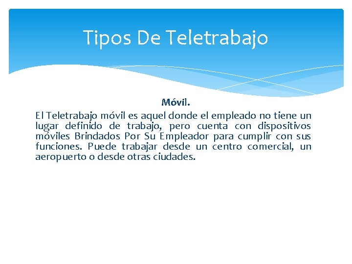 Tipos De Teletrabajo Móvil. El Teletrabajo móvil es aquel donde el empleado no tiene