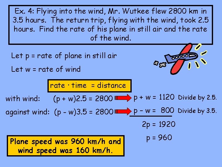 Ex. 4: Flying into the wind, Mr. Wutkee flew 2800 km in 3. 5