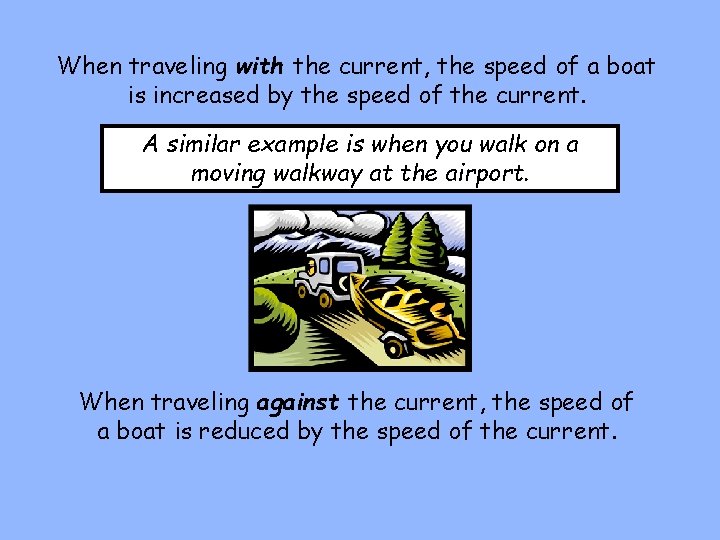 When traveling with the current, the speed of a boat is increased by the