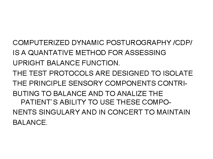 COMPUTERIZED DYNAMIC POSTUROGRAPHY /CDP/ IS A QUANTATIVE METHOD FOR ASSESSING UPRIGHT BALANCE FUNCTION. THE