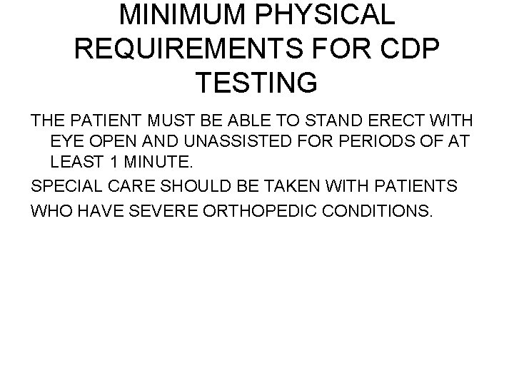 MINIMUM PHYSICAL REQUIREMENTS FOR CDP TESTING THE PATIENT MUST BE ABLE TO STAND ERECT