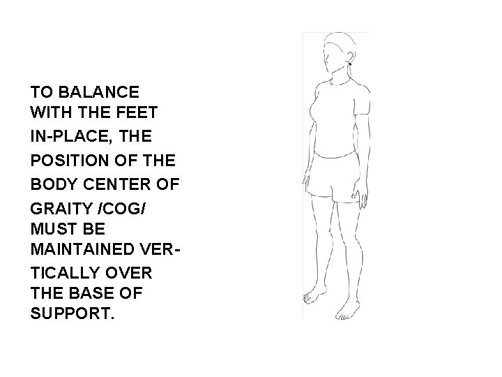 TO BALANCE WITH THE FEET IN-PLACE, THE POSITION OF THE BODY CENTER OF GRAITY