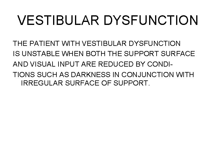 VESTIBULAR DYSFUNCTION THE PATIENT WITH VESTIBULAR DYSFUNCTION IS UNSTABLE WHEN BOTH THE SUPPORT SURFACE