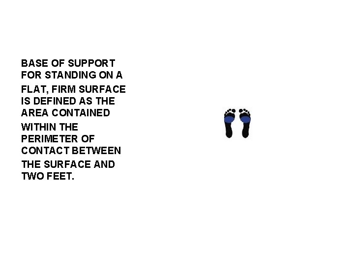 BASE OF SUPPORT FOR STANDING ON A FLAT, FIRM SURFACE IS DEFINED AS THE