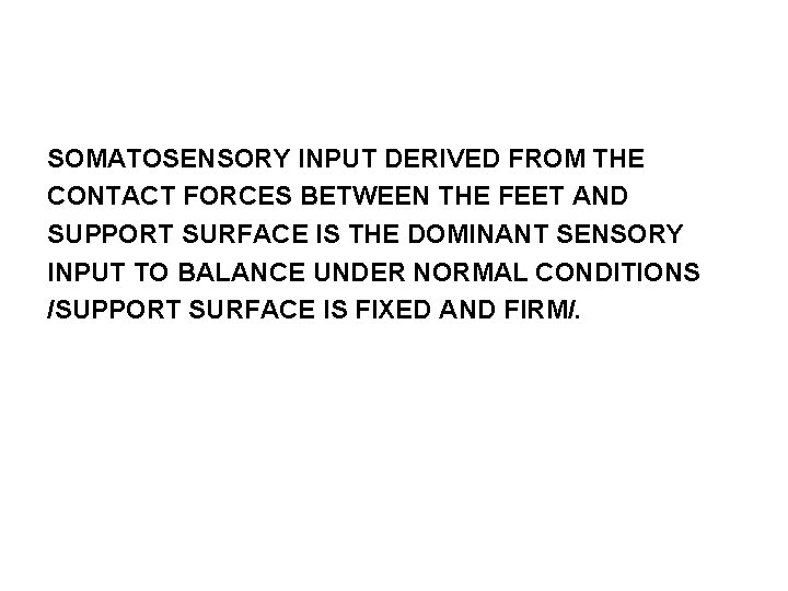 SOMATOSENSORY INPUT DERIVED FROM THE CONTACT FORCES BETWEEN THE FEET AND SUPPORT SURFACE IS