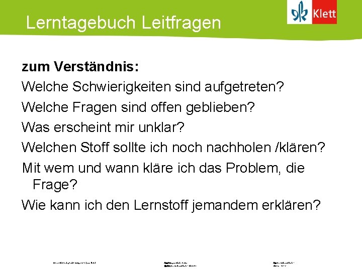 Lerntagebuch Leitfragen zum Verständnis: Welche Schwierigkeiten sind aufgetreten? Welche Fragen sind offen geblieben? Was