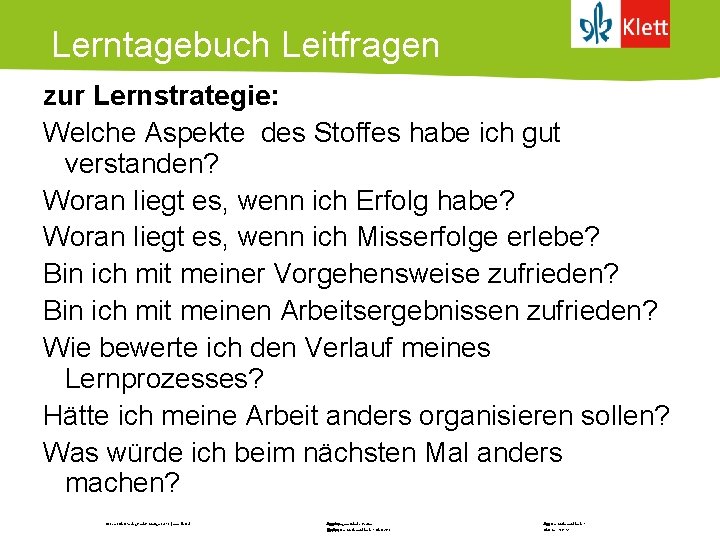 Lerntagebuch Leitfragen zur Lernstrategie: Welche Aspekte des Stoffes habe ich gut verstanden? Woran liegt