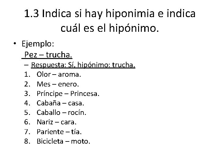 1. 3 Indica si hay hiponimia e indica cuál es el hipónimo. • Ejemplo: