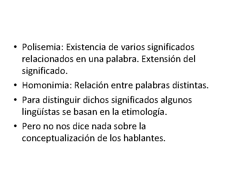  • Polisemia: Existencia de varios significados relacionados en una palabra. Extensión del significado.