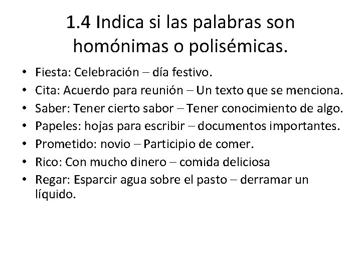1. 4 Indica si las palabras son homónimas o polisémicas. • • Fiesta: Celebración