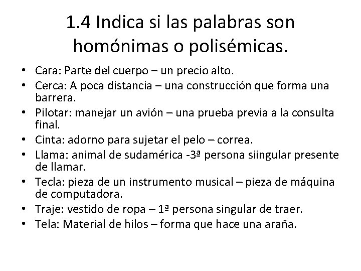 1. 4 Indica si las palabras son homónimas o polisémicas. • Cara: Parte del