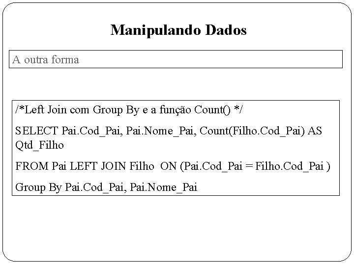 Manipulando Dados A outra forma /*Left Join com Group By e a função Count()