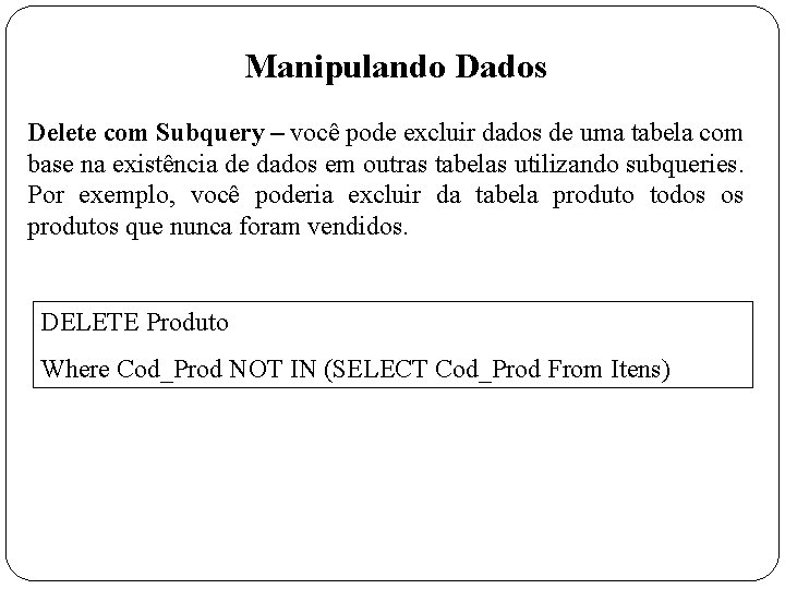 Manipulando Dados Delete com Subquery – você pode excluir dados de uma tabela com