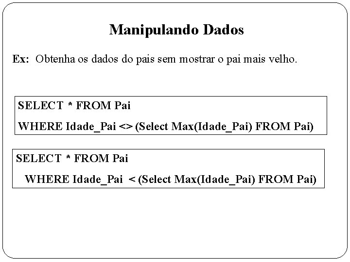 Manipulando Dados Ex: Obtenha os dados do pais sem mostrar o pai mais velho.