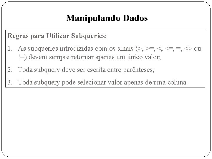 Manipulando Dados Regras para Utilizar Subqueries: 1. As subqueries introdizidas com os sinais (>,