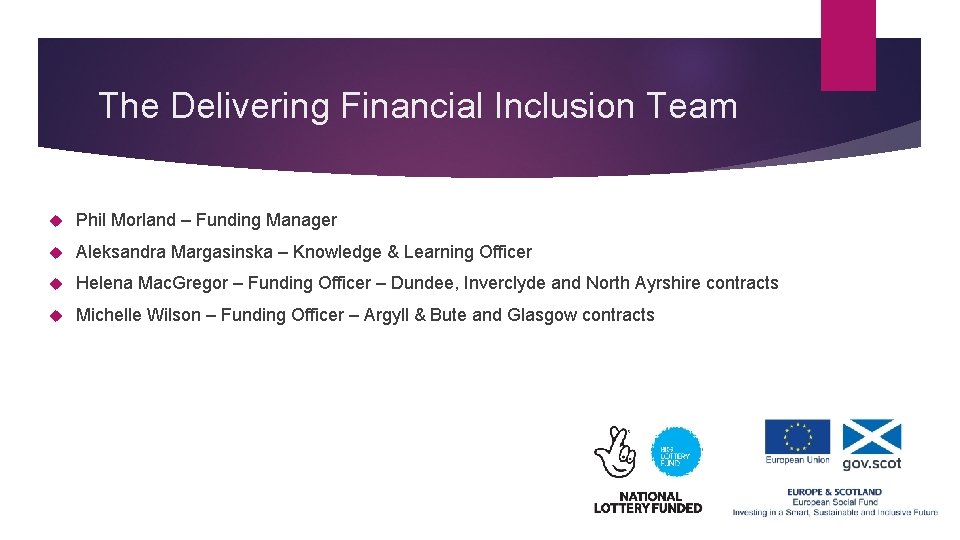 The Delivering Financial Inclusion Team Phil Morland – Funding Manager Aleksandra Margasinska – Knowledge