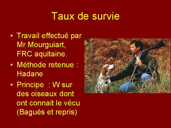 Taux de survie • Travail effectué par Mr Mourguiart, FRC aquitaine. • Méthode retenue