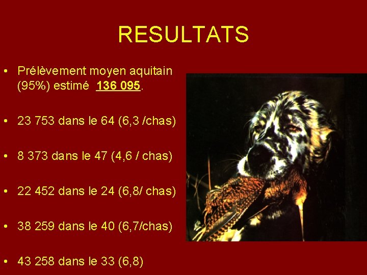 RESULTATS • Prélèvement moyen aquitain (95%) estimé 136 095. • 23 753 dans le