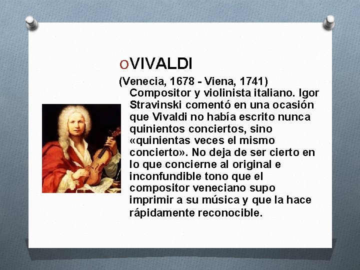 O VIVALDI (Venecia, 1678 - Viena, 1741) Compositor y violinista italiano. Igor Stravinski comentó