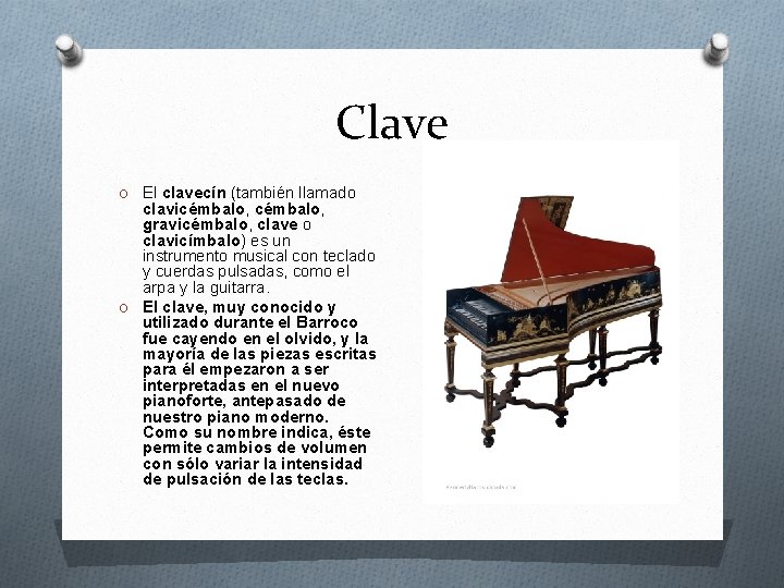 Clave O El clavecín (también llamado clavicémbalo, gravicémbalo, clave o clavicímbalo) es un instrumento Clave O El clavecín (también llamado clavicémbalo, gravicémbalo, clave o clavicímbalo) es un instrumento